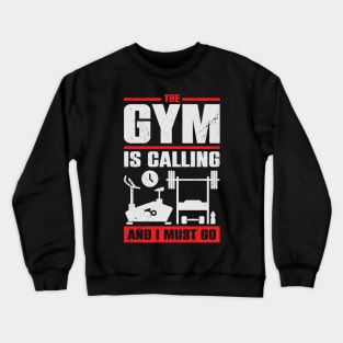 The Gym Is Calling And I Must Go Crewneck Sweatshirt